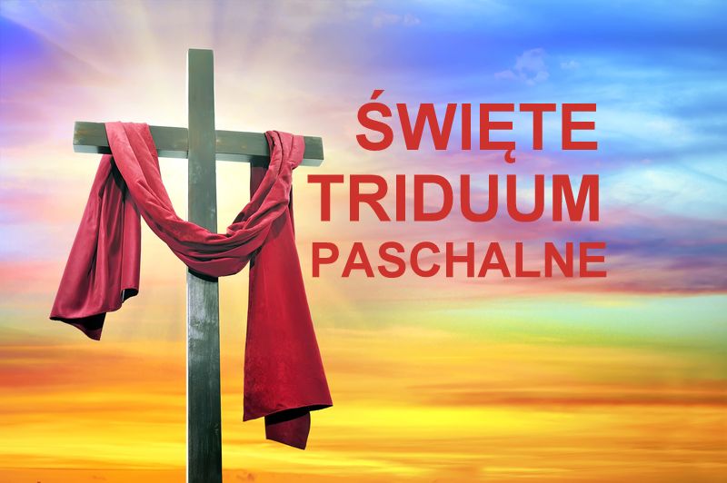 TRIDUUM PASCHALNE 2024 – PORZĄDEK NABOŻEŃSTW I ADORACJI