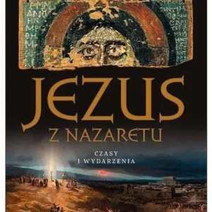 ks. prof. Antoni Paciorek: "Jezus z Nazaretu. Czasy i wydarzenia" - Wydanie II, ilustrowane 2024.