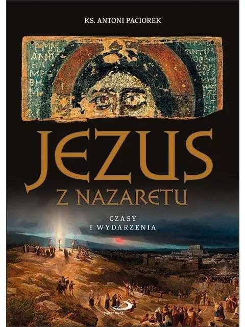 ks. prof. Antoni Paciorek: „Jezus z Nazaretu. Czasy i wydarzenia” – Wydanie II, ilustrowane 2024.